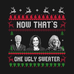 Now That's One Ugly Sweater Joe Biden Harris Jill Biden - Ugly Christmas - Anti Biden T-Shirt