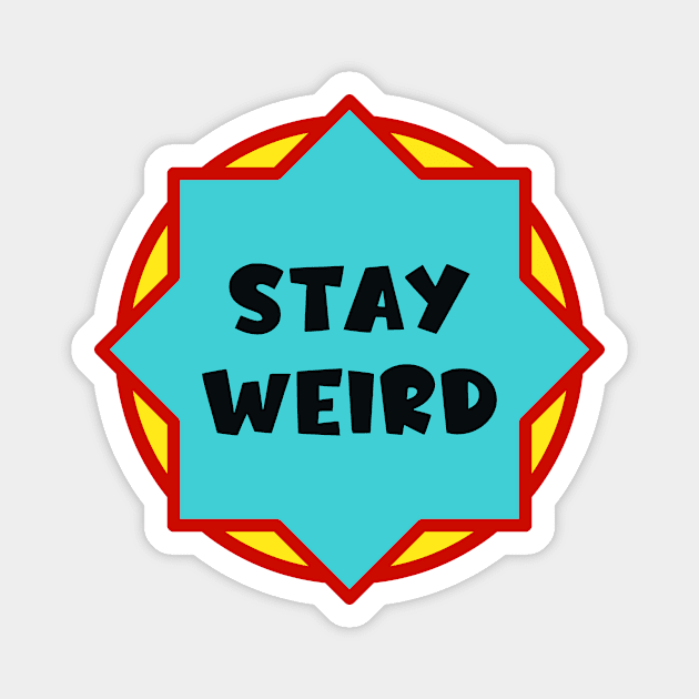 Stay Weird Magnet by colorsplash