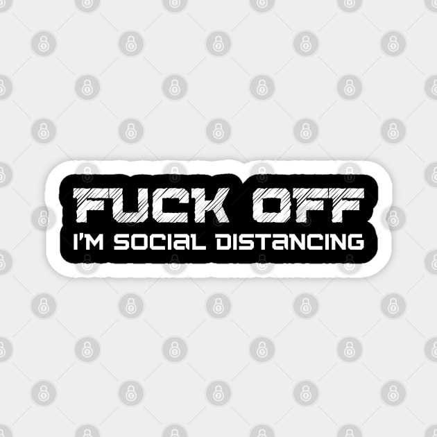 Fuck Off I'm Social Distancing. Funny Introvert Design. Magnet by That Cheeky Tee