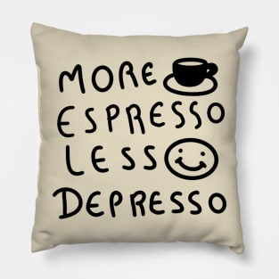 More Espresso Less Depresso Pillow
