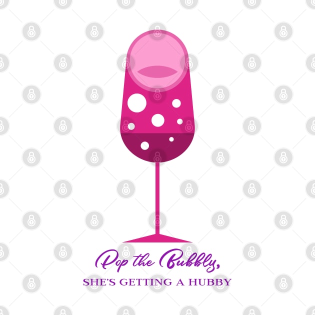 Pop the Bubbly, She's Getting a Hubby! by EezTees