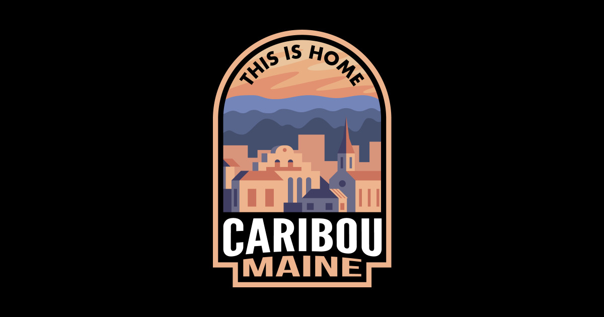 Downtown Caribou Maine This is Home Caribou Me Sticker TeePublic