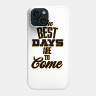 The Best Days are to Come Phone Case