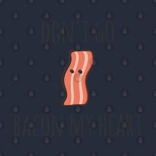 Don't go bacon my heart by myndfart