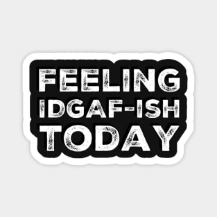 Feeling Idgaf-ish Today Colorful typography text based design Magnet