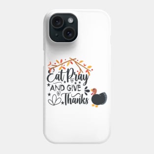 eat pray and give thanks thanksgiving design Phone Case