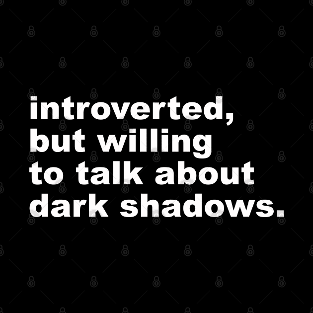 introverted, but willing to talk about dark shadows by UnlovelyFrankenstein