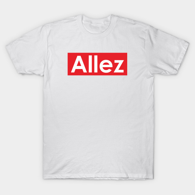 Allez Allez Allez Allez Allez Allez T Shirt Teepublic