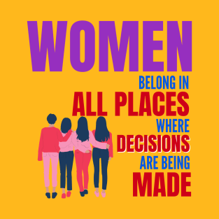 Women belong in all places where decisions are being made feminist quote T-Shirt