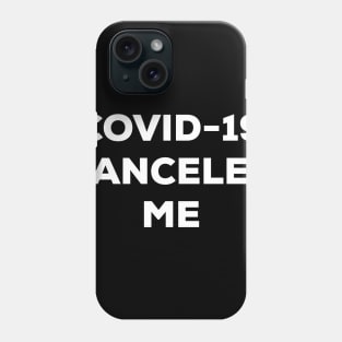 COVID-19 Canceled Me (white) Phone Case