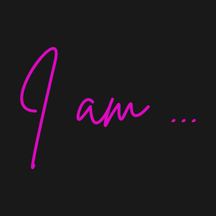 I am ... T-Shirt