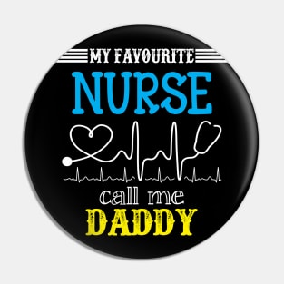My Favorite Nurse Calls Me daddy Funny Mother's Gift Pin
