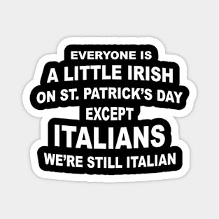 Everyone Is A Little Irish St. Patricks Day Except Italians Magnet