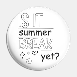 Is It Summer Break Yet ?, Kids Summer, Last Day Of School, Summer Teacher, Teacher End Of Year Pin