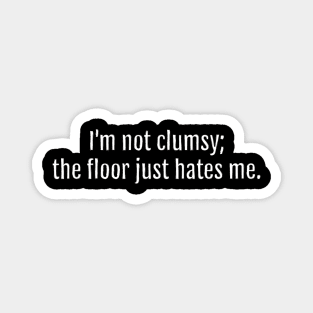 Unlucky with the Floor Sarcastic Quote - Monochromatic Black & White (Black Edition) Magnet