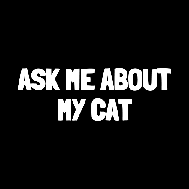 Ask me about my cat by White Words