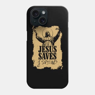 Jesus saves, I spend - word play Phone Case