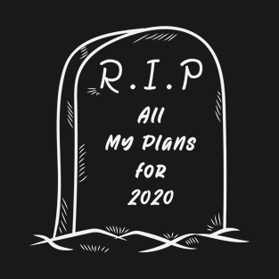 R.I.P All My Plans for 2020 T-Shirt