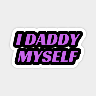 I Daddy Myself Magnet