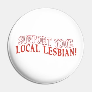 support your local lesbian Pin