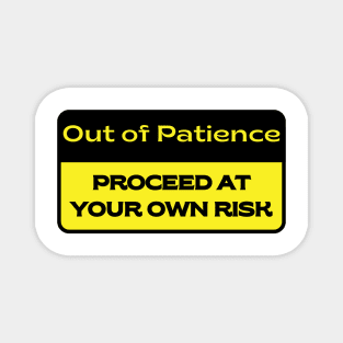 Out of Patience.  Proceed at Your Own Risk. Magnet