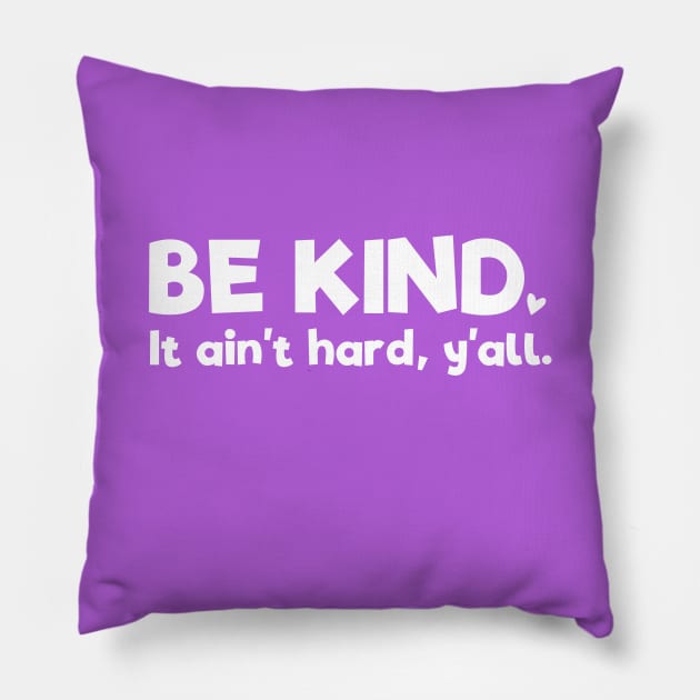 Positive Thinking: Be kind - it ain't hard, y'all (white text) Pillow by Ofeefee