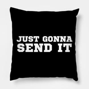 Just Gonna Send It Pillow