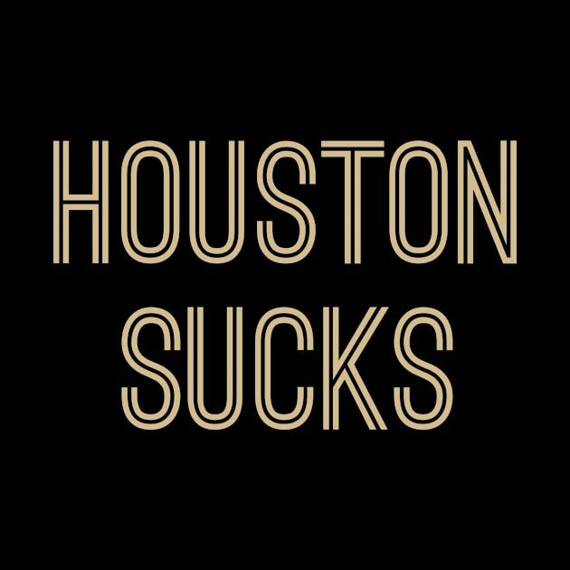 Houston Sucks (Gold Text) by caknuck