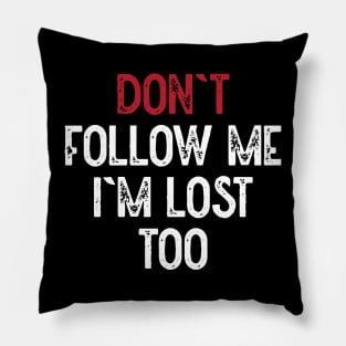 Dont Follow Me Im Lost Too (White) Pillow