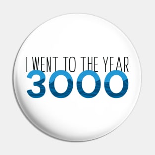 I went to the year 3000 Pin