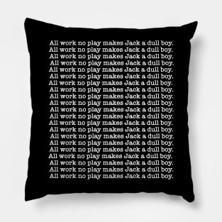 all work no play Pillow