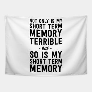 Short term memory terrible Tapestry