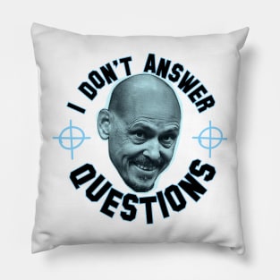 I Don't Answer Questions Pillow