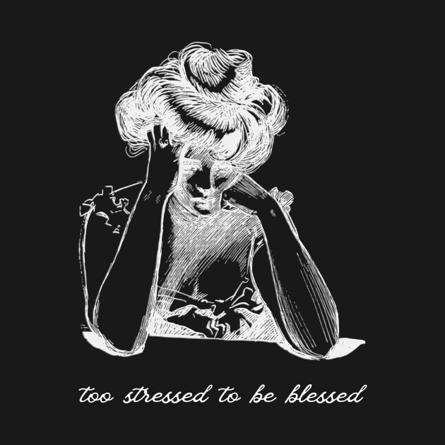 Too Stressed to be Blessed Black by HeinousHotels
