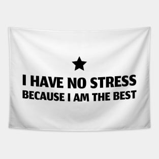 I Have No Stress Because I Am The Best Tapestry