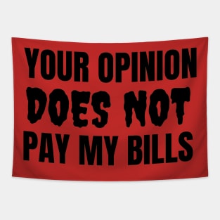 Your Opinion Does Not Pay My Bills Tapestry