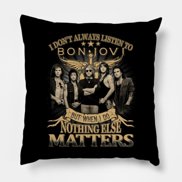 I Don_t Always Listen To bon but when I do nothing else matter Pillow by SalenyGraphica