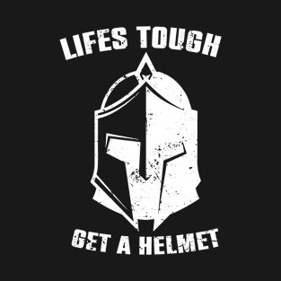 Life's Tough Get A Helmet T-Shirt