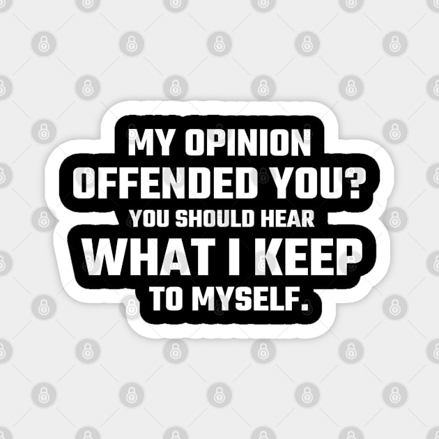 My opinion offended you funny sarcasm Magnet by G-DesignerXxX