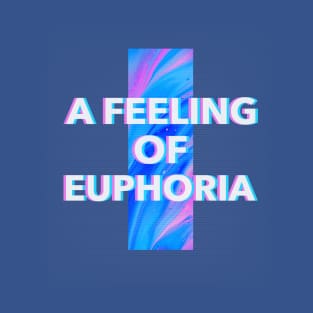 A Feeling Of Euphoria T-Shirt