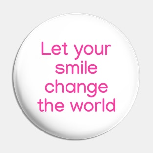 Let your smile change the world Pink Pin