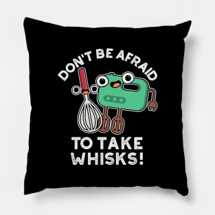 Don't Be Afraid To Take Whisks Funny Baking Pun Pillow