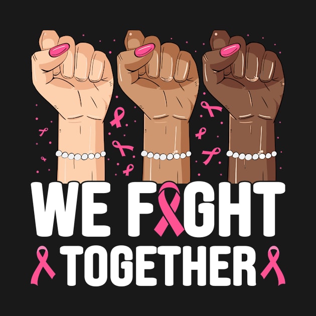 We fight together - Breast cancer by Lever K mauldin