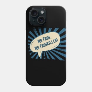 No pain, No Pain Killer! Phone Case