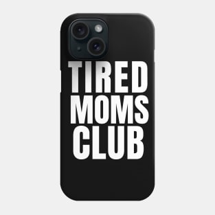 Tired Moms Club Phone Case