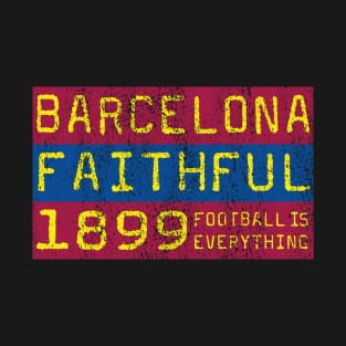 Football Is Everything - FC Barcelona Faithful T-Shirt