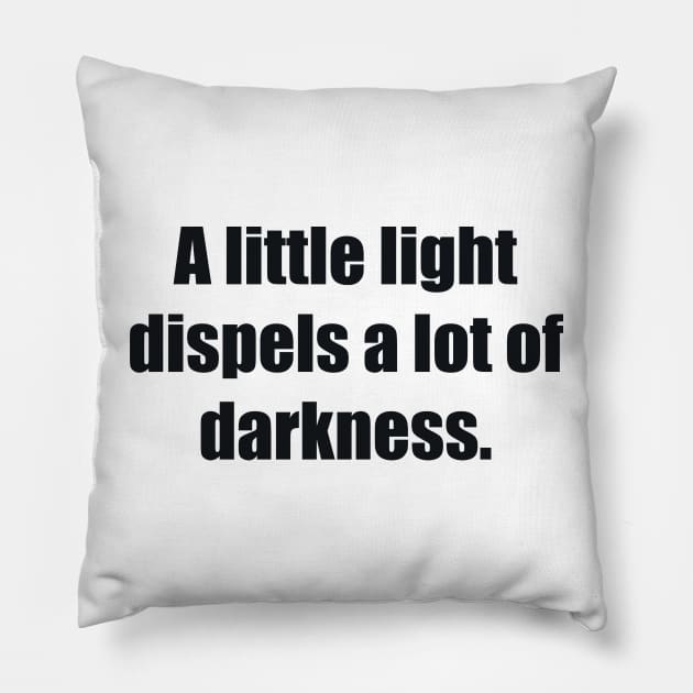 A little light dispels a lot of darkness Pillow by BL4CK&WH1TE 