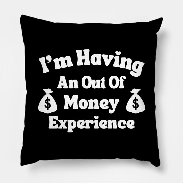 I'm Having An Out Of Money Experience Funny Pillow by Lasso Print