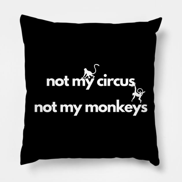 not my circus not my monkeys Pillow by IJMI