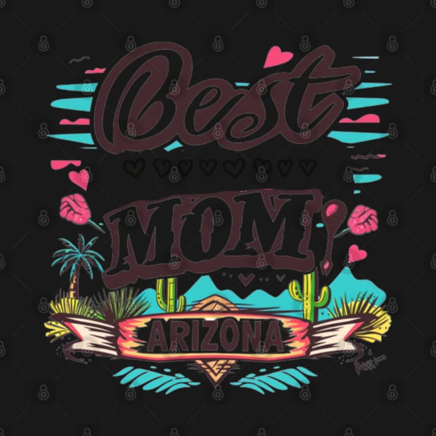 Best Mom From ARIZONA, mothers day gift ideas, i love my mom by Pattyld